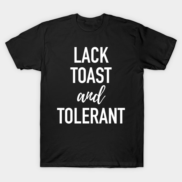 Lactose Intolerant - Lack Toast and Tolerant - Grammar Dyslexic T-Shirt by isstgeschichte